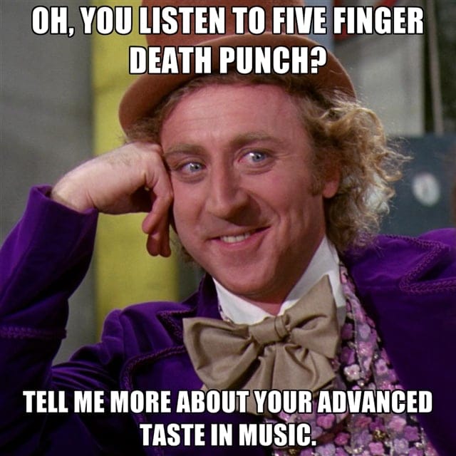 oh-you-listen-to-five-finger-death-punch-tell-me-more-about-your